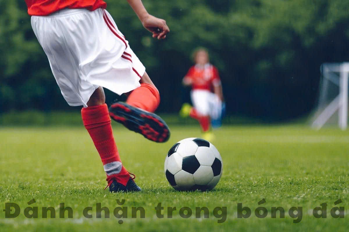 Đánh chặn trong bóng đá là gì? - Nghệ thuật cứu cánh hàng thủ Giải thích khái niệm đánh chặn trong bóng đá là gì?