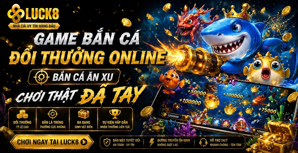 Game bắn cá đổi thưởng Online - Bắn cá ăn xu chơi thật đã