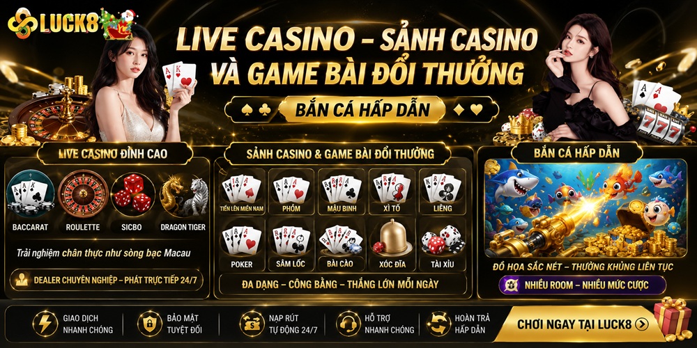 Live casino - Sảnh casino và game bài đổi thưởng, bắn cá hấp dẫn
